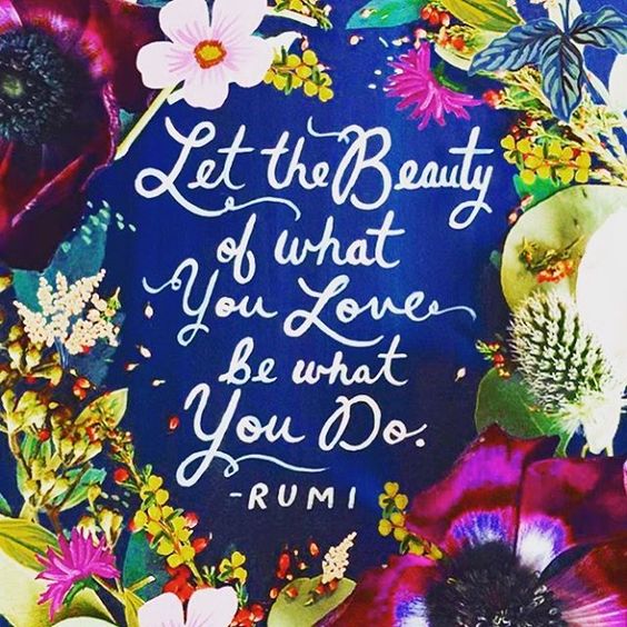 let the beauty of what you love be what you do